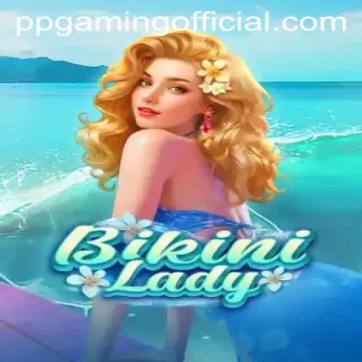 Unveiling the Exciting World of BikiniLady: A Dive into the Latest Gaming Experience by PPGaming Official