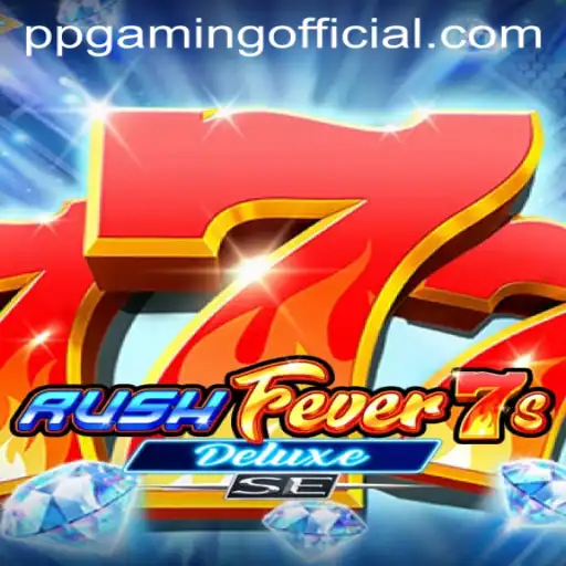 An In-Depth Look at RushFever7sDeluxeSE: A Thrilling Adventure by PPGaming Official